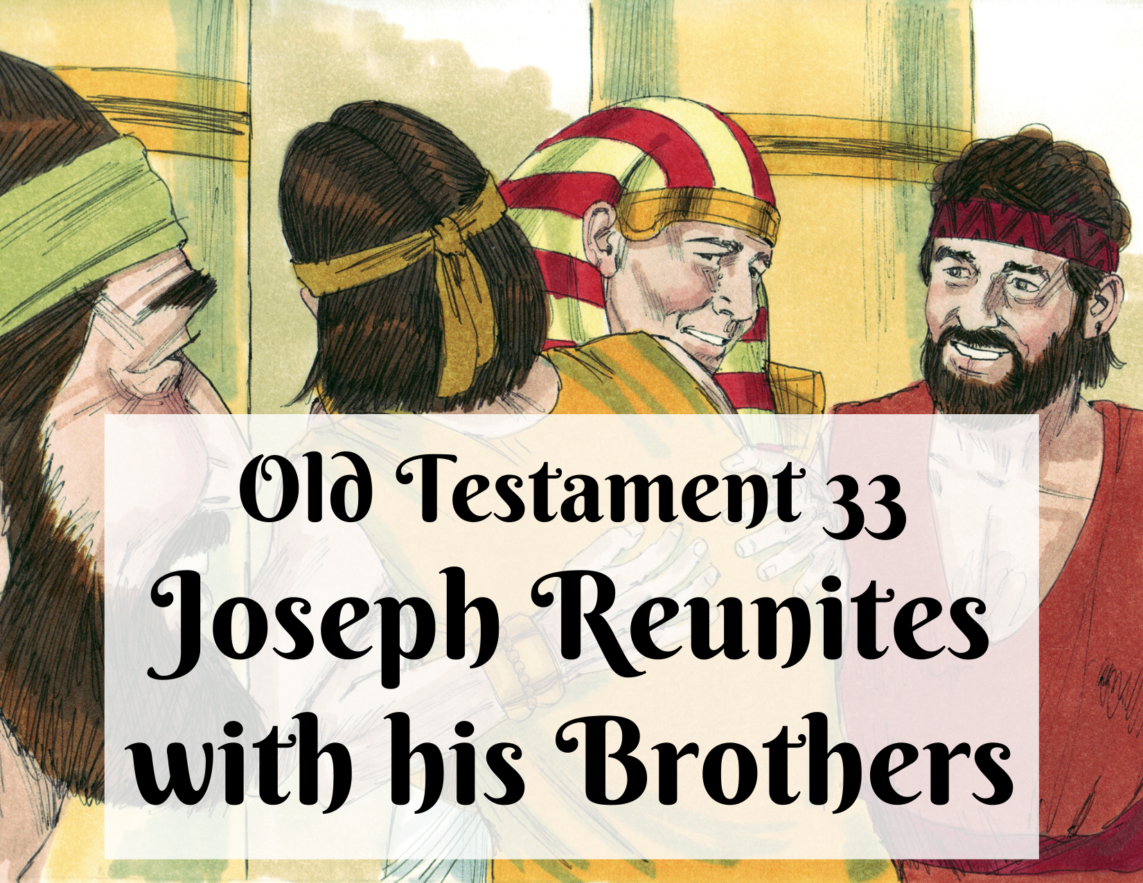OT 033 - Joseph Reunites with his Brothers